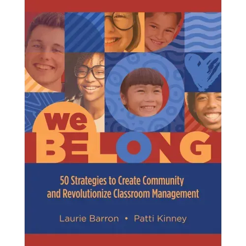 We Belong: 50 Strategies to Create Community and Revolutionize Classroom Management - Paperback