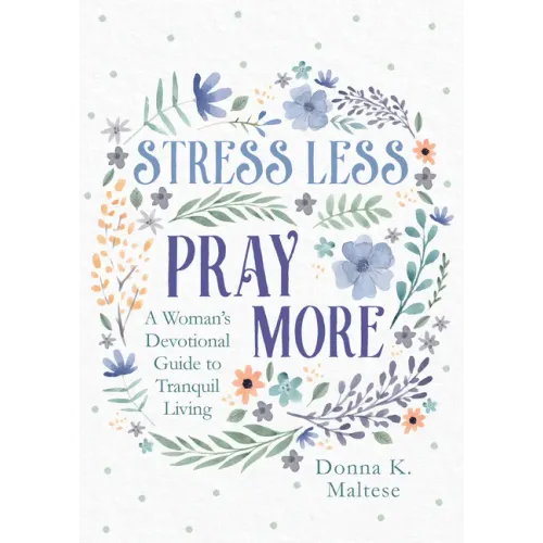 Stress Less, Pray More: A Woman's Devotional Guide to Tranquil Living