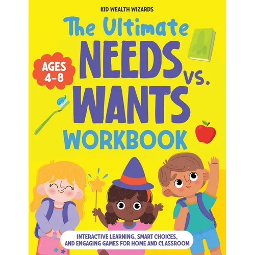 The Ultimate Needs vs Wants Workbook: Interactive Learning, Smart Choices, and Engaging Games for Home and Classroom - Activity Book for Kids Ages 4-8