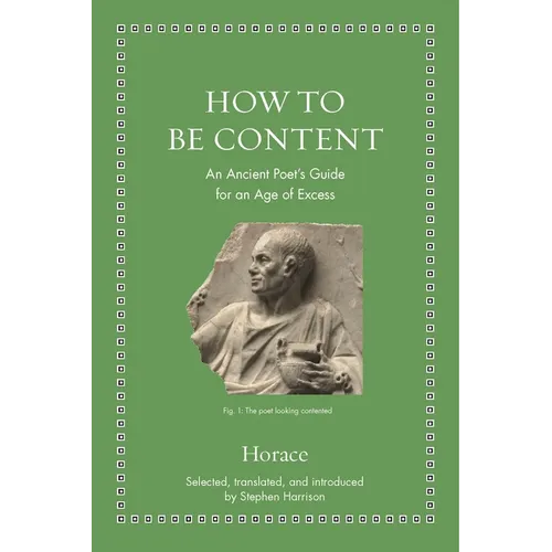 How to Be Content: An Ancient Poet's Guide for an Age of Excess