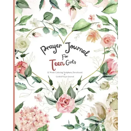 Prayer Journal For Teen Girl's: 52 week Coloring scripture, devotional, and guided prayer journal