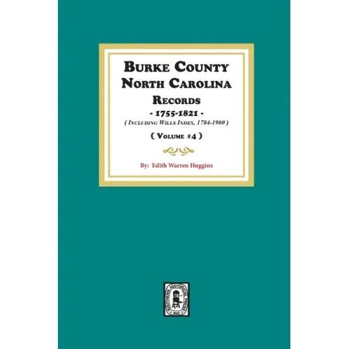 Burke County, North Carolina Records, 1755-1821 including Will Index, 1784-1900. ( Volume #4 )
