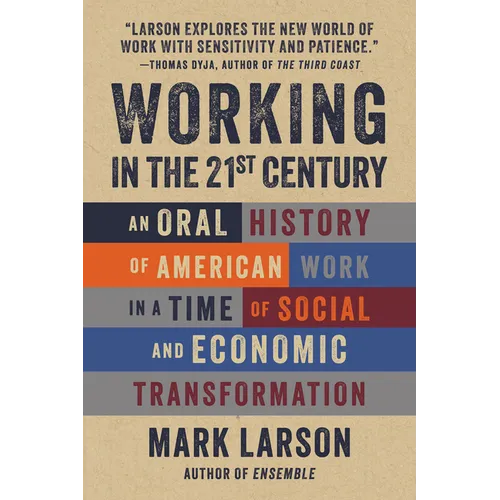 Working in the 21st Century: An Oral History of American Work in a Time of Social and Economic Transformation
