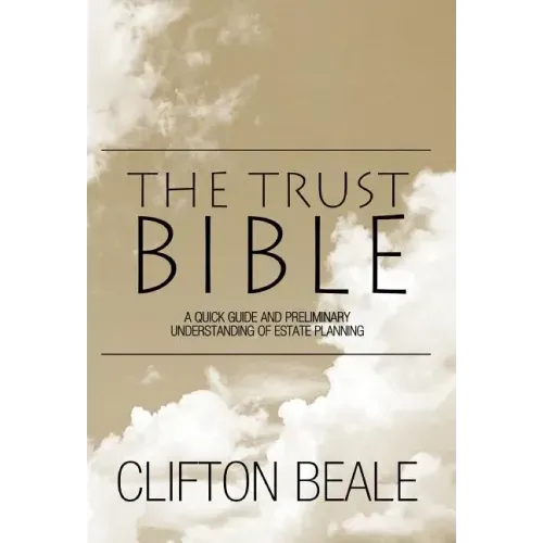 The Trust Bible: A Quick Guide and Preliminary Understanding of Estate Planning