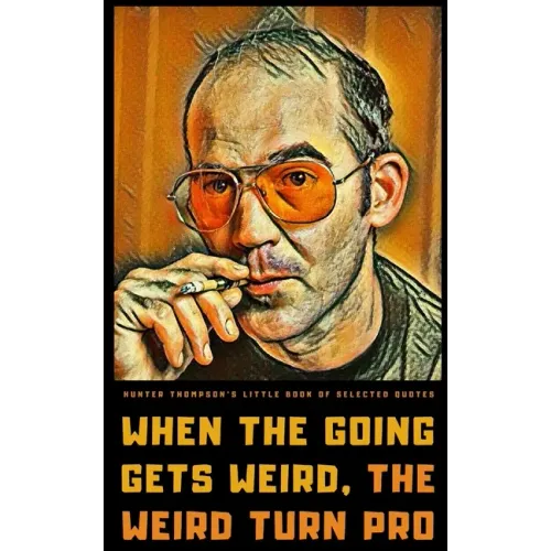 Hunter S. Thompson's Little Book of Selected Quotes: on Life, America, and Adventure