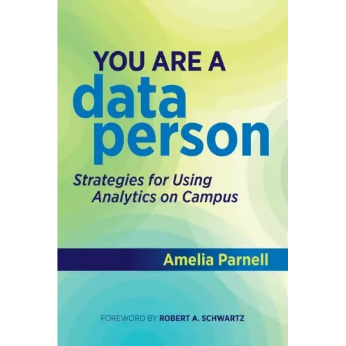 You Are a Data Person: Strategies for Using Analytics on Campus - Paperback
