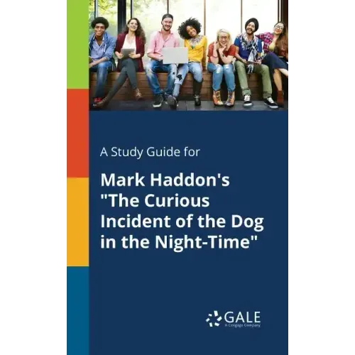 A Study Guide for Mark Haddon's "The Curious Incident of the Dog in the Night-Time"