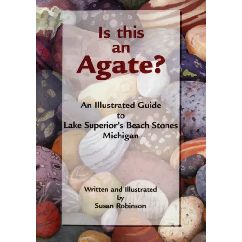 Is This an Agate?: An Illustrated Guide to Lake Superior's Beach Stones Michigan