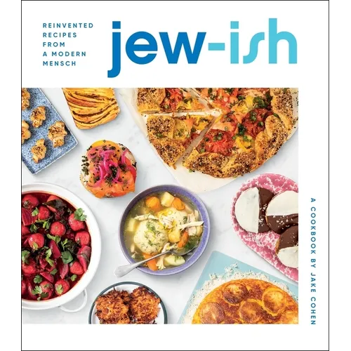 Jew-Ish: A Cookbook: Reinvented Recipes from a Modern Mensch