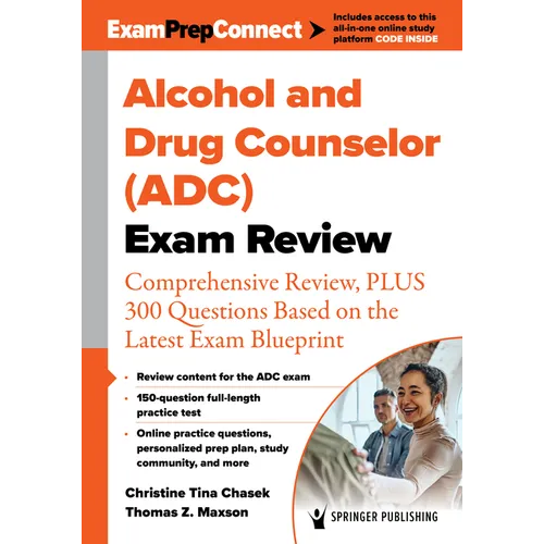 Alcohol and Drug Counselor (Adc) Exam Review: Comprehensive Review, Plus 300 Questions Based on the Latest Exam Blueprint