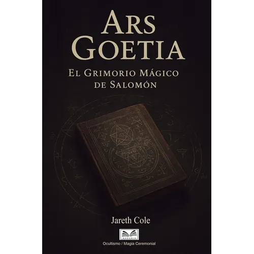 Ars Goetia: El Grimorio Mágico de Salomón