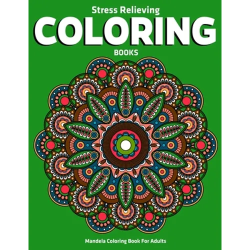 Mandela Coloring Book For Adults: Stress Relieving Coloring Books: Stress Relieving Mandala Designs