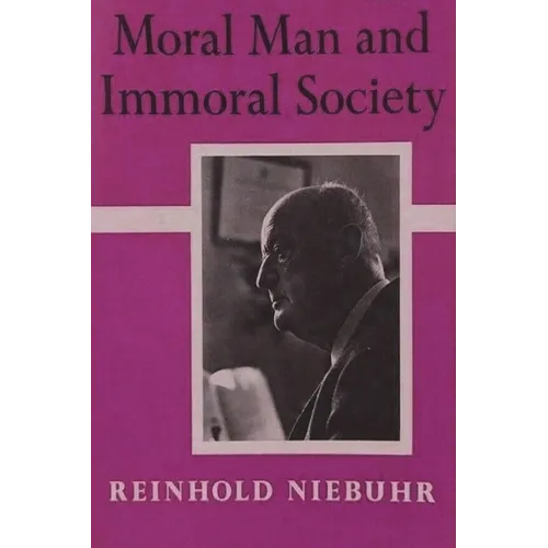 Moral Man and Immoral Society: A Study in Ethics and Politics