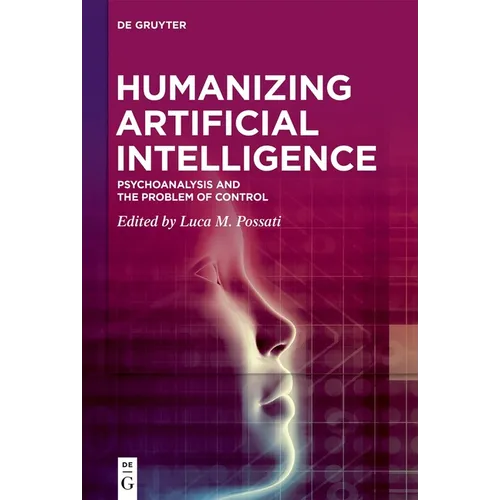 Humanizing Artificial Intelligence: Psychoanalysis and the Problem of Control
