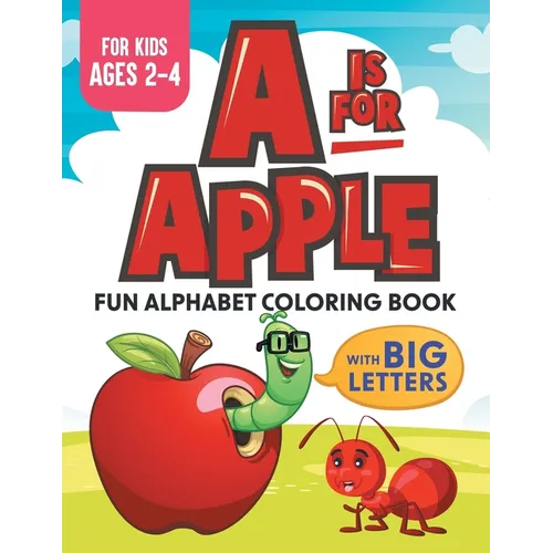 A Is For Apple: Fun Alphabet Coloring Book With Big Letters Kids Ages 2-4