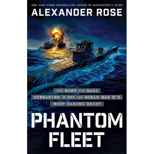 Phantom Fleet: The Hunt for Nazi Submarine U-505 and World War II's Most Daring Heist