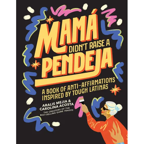 Mamá Didn't Raise a Pendeja: A Book of Anti-Affirmations Inspired by Tough Latinas