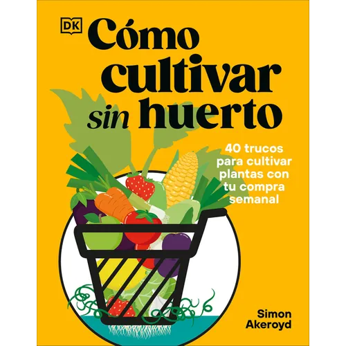 Cómo Cultivar Sin Huerto (Grow Your Groceries)