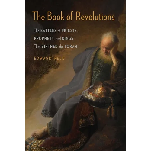 The Book of Revolutions: The Battles of Priests, Prophets, and Kings That Birthed the Torah