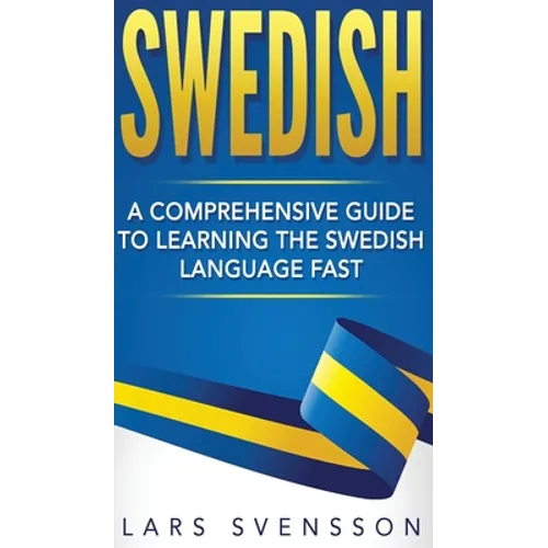 Swedish: A Comprehensive Guide to Learning the Swedish Language Fast