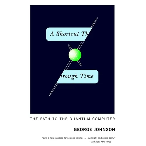 A Shortcut Through Time: The Path to the Quantum Computer