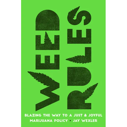 Weed Rules: Blazing the Way to a Just and Joyful Marijuana Policy