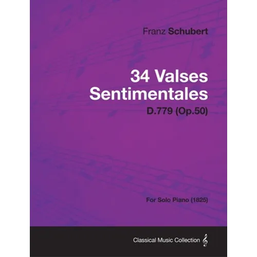 34 Valses Sentimentales - D.779 (Op.50) - For Solo Piano (1825)