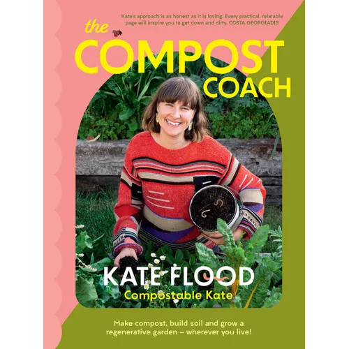 The Compost Coach: Make Compost, Build Soil and Grow a Regenerative Garden - Wherever You Live!