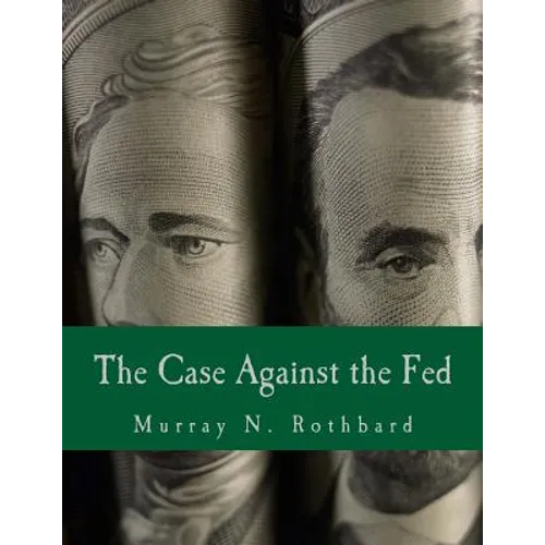 The Case Against the Fed (Large Print Edition)