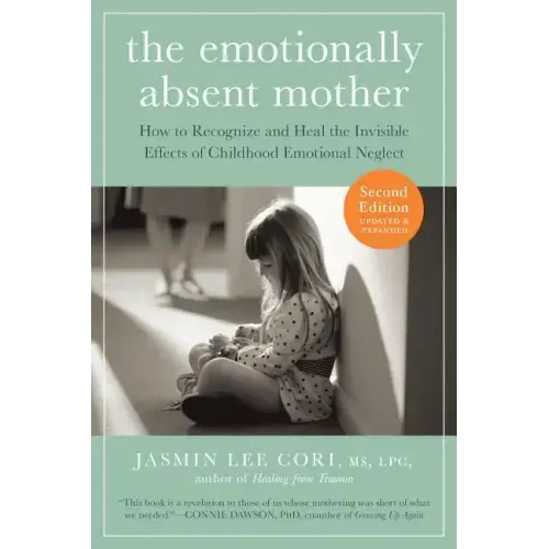 The Emotionally Absent Mother, Second Edition: How to Recognize and Cope with the Invisible Effects of Childhood Emotional Neglect