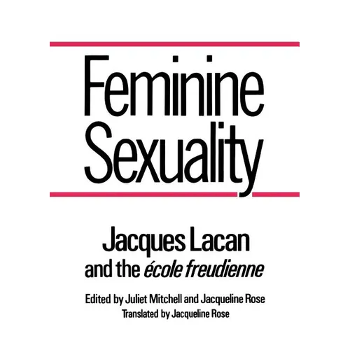 Feminine Sexuality: Jacques Lacan and the Ecole Freudienne
