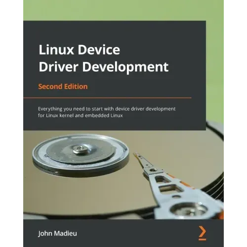 Linux Device Driver Development - Second Edition: Everything you need to start with device driver development for Linux kernel and embedded Linux