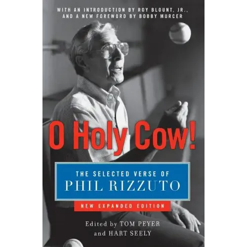 O Holy Cow!: The Selected Verse of Phil Rizzuto (Expanded)