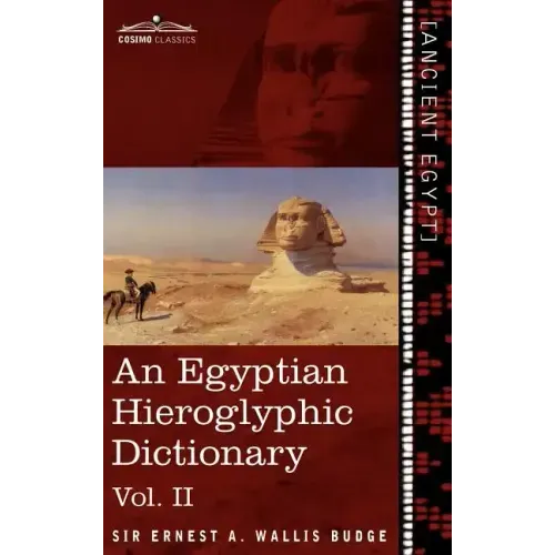 An Egyptian Hieroglyphic Dictionary (in Two Volumes), Vol.II: With an Index of English Words, King List and Geographical List with Indexes, List of H