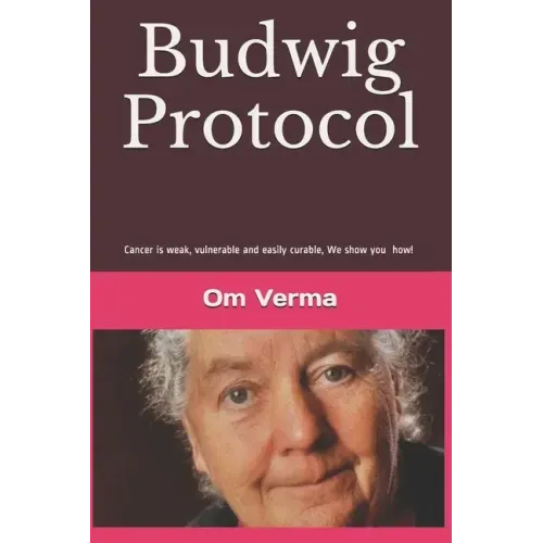 Budwig Protocol: Cancer is weak, vulnerable and easily curable, this book shows you how!