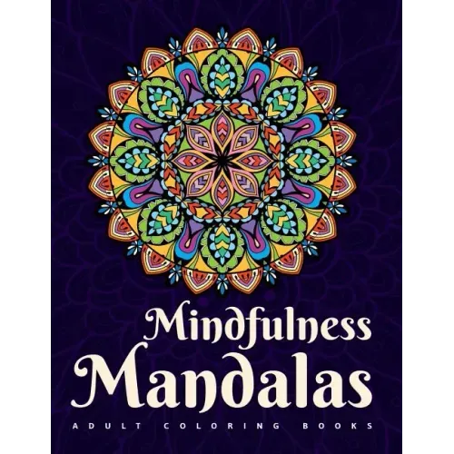 Adult Coloring Books: Mindfulness Mandalas: A mandala coloring book for adult relaxation featuring stress relieving coloring pages for adult