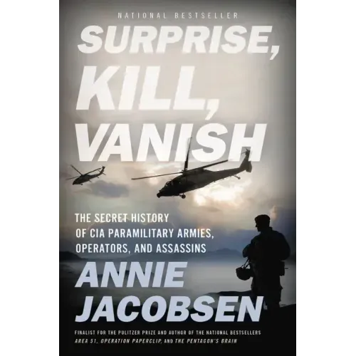 Surprise, Kill, Vanish: The Secret History of CIA Paramilitary Armies, Operators, and Assassins