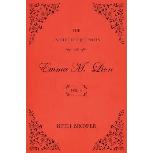 The Unselected Journals of Emma M. Lion: Vol. 4