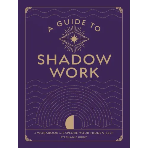 A Guide to Shadow Work: A Workbook to Explore Your Hidden Self