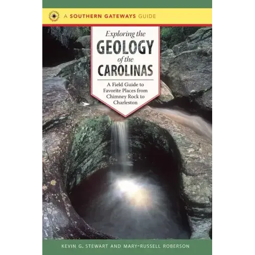 Exploring the Geology of the Carolinas: A Field Guide to Favorite Places from Chimney Rock to Charleston