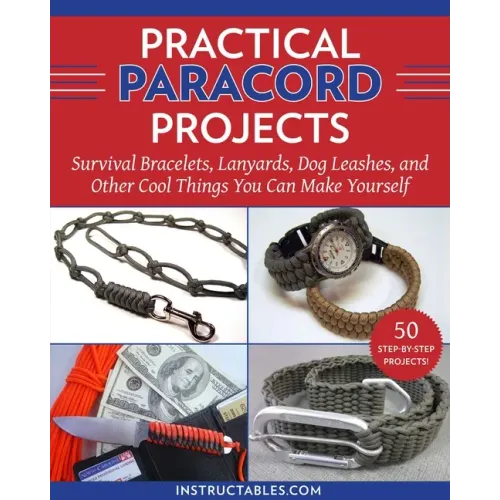 Practical Paracord Projects: Survival Bracelets, Lanyards, Dog Leashes, and Other Cool Things You Can Make Yourself