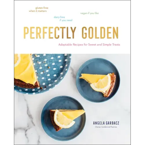 Perfectly Golden: Adaptable Recipes for Sweet and Simple Treats