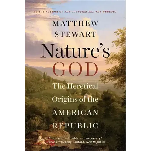 Nature's God: The Heretical Origins of the American Republic