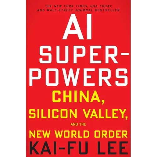 AI Superpowers: China, Silicon Valley, and the New World Order