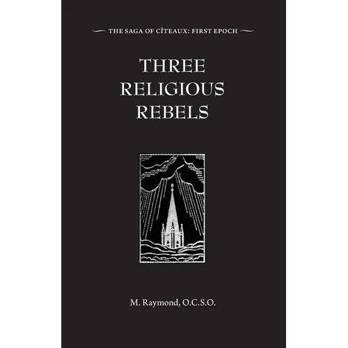 Three Religious Rebels: Forefathers of the Trappists