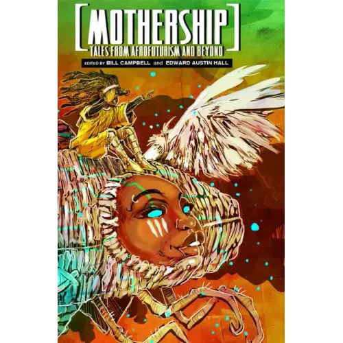 Mothership: Tales from Afrofuturism and Beyond