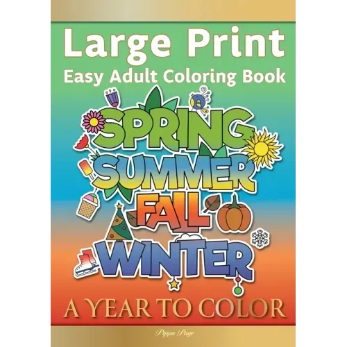 Large Print Easy Adult Coloring Book A YEAR TO COLOR: A Motivational Coloring Book Of Seasons, Celebrations & Holidays For Seniors, Beginners & Anyone