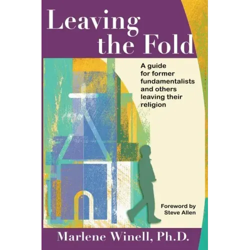 Leaving the Fold: A Guide for Former Fundamentalists and Others Leaving Their Religion