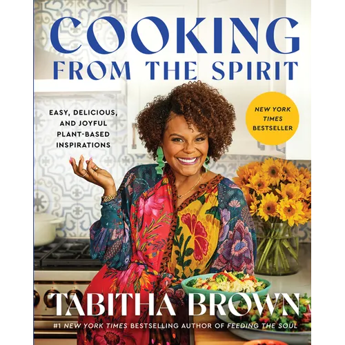 Cooking from the Spirit: Easy, Delicious, and Joyful Plant-Based Inspirations