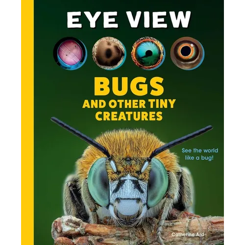 Eye View: Bugs and Other Tiny Creatures